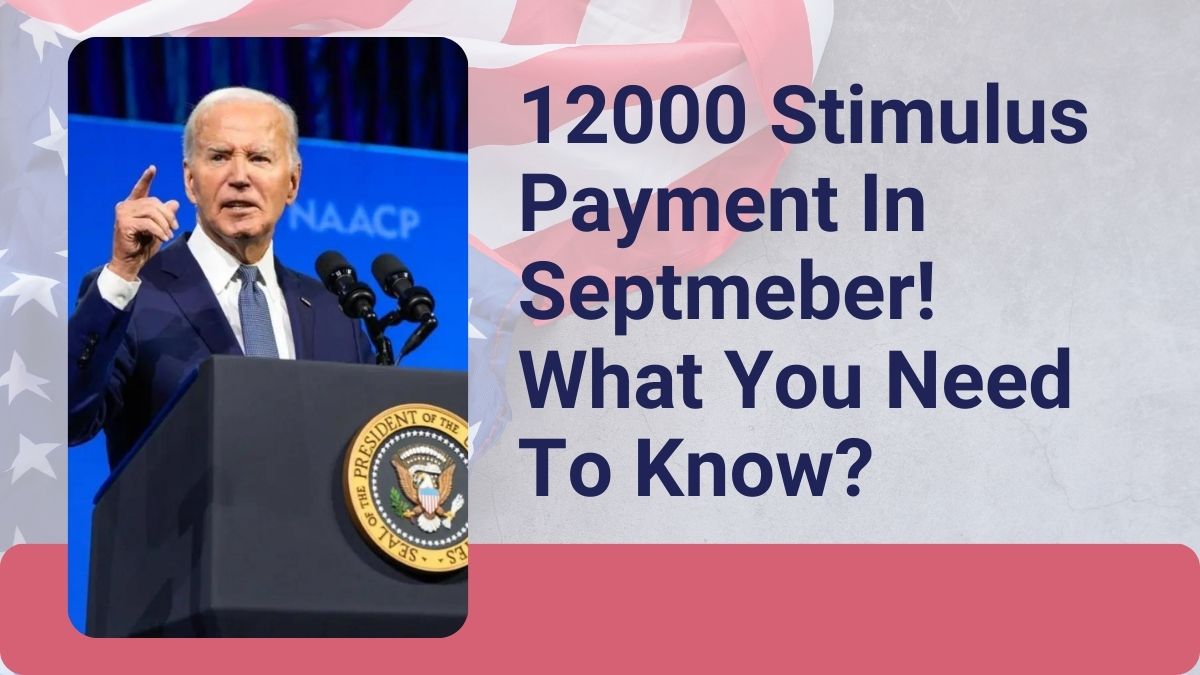 12000 Stimulus Payment In Septmeber! What You Need To Know?