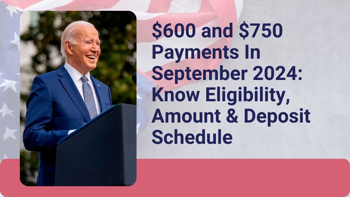 $600 and $750 Payments In September 2024: Know Eligibility, Amount & Deposit Schedule