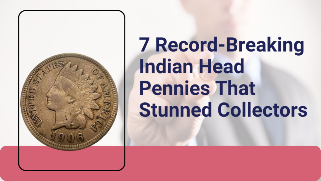 7 Record-Breaking Indian Head Pennies That Stunned Collectors