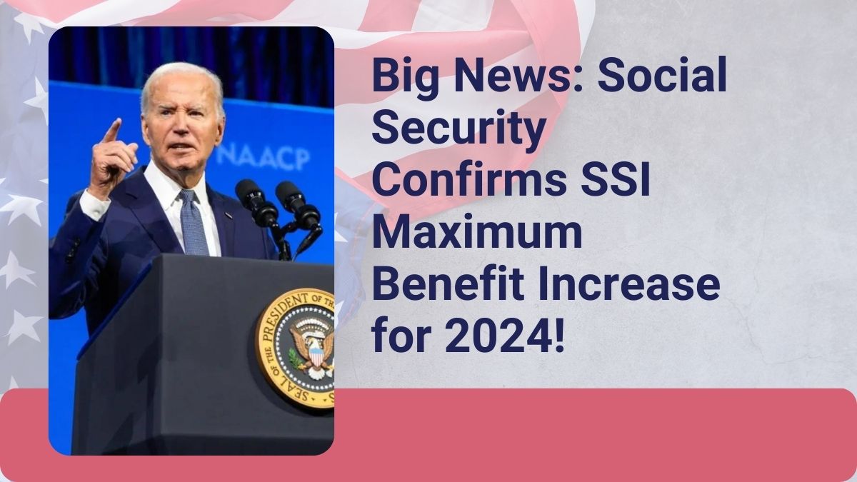 Big News: Social Security Confirms SSI Maximum Benefit Increase for 2024!