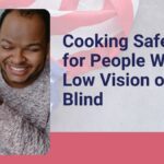 Cooking Safely for People With Low Vision or Blind