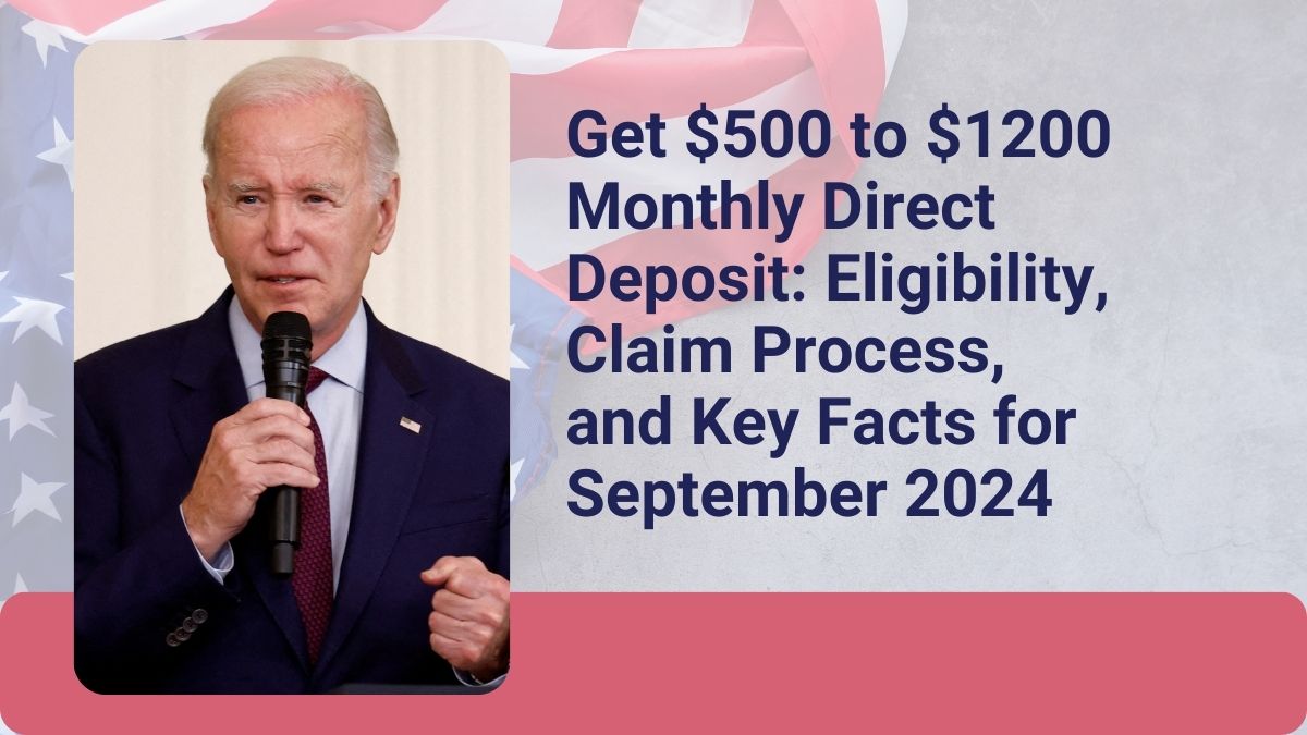 Get $500 to $1200 Monthly Direct Deposit: Eligibility, Claim Process, and Key Facts for September 2024