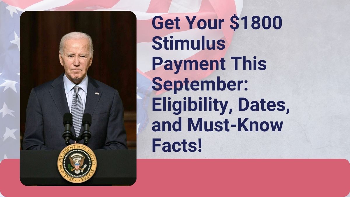 Get Your $1800 Stimulus Payment This September: Eligibility, Dates, and Must-Know Facts!