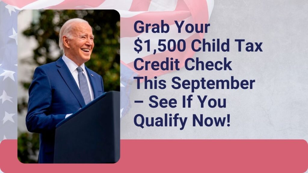 Grab Your $1,500 Child Tax Credit Check This September – See If You Qualify Now!