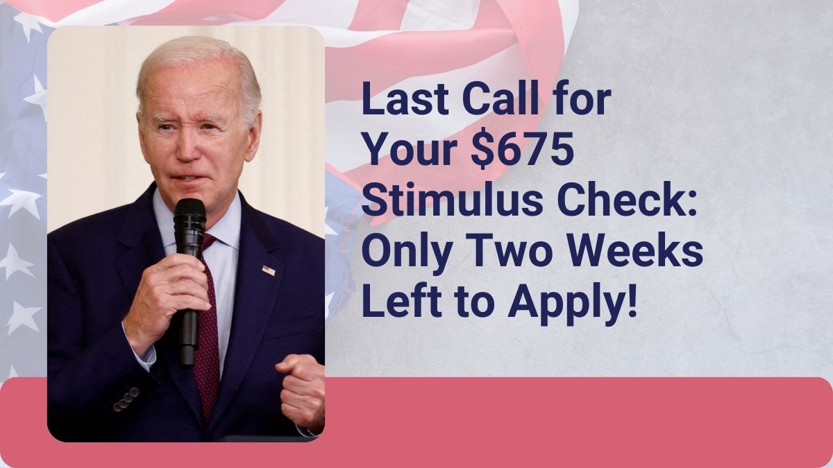 Last Call for Your $675 Stimulus Check: Only Two Weeks Left to Apply!