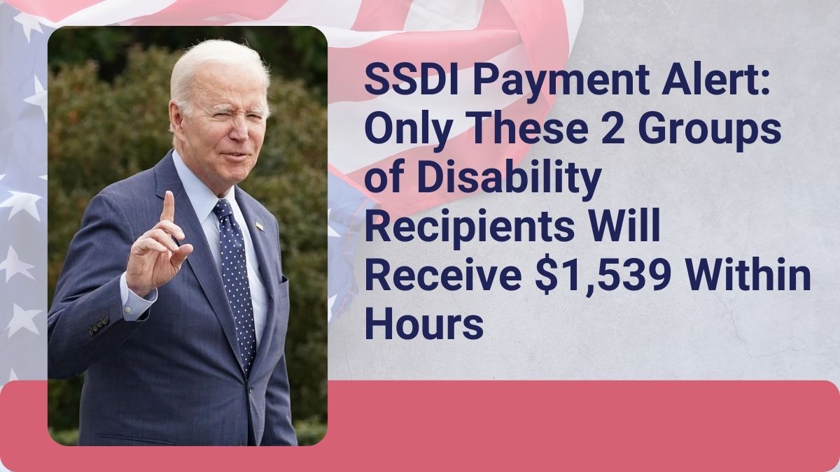 SSDI Payment Alert: Only These 2 Groups of Disability Recipients Will Receive $1,539 Within Hours