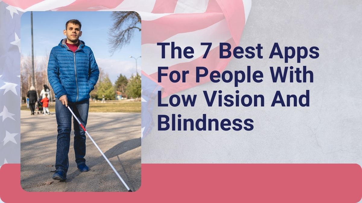 The 7 Best Apps For People With Low Vision And Blindness