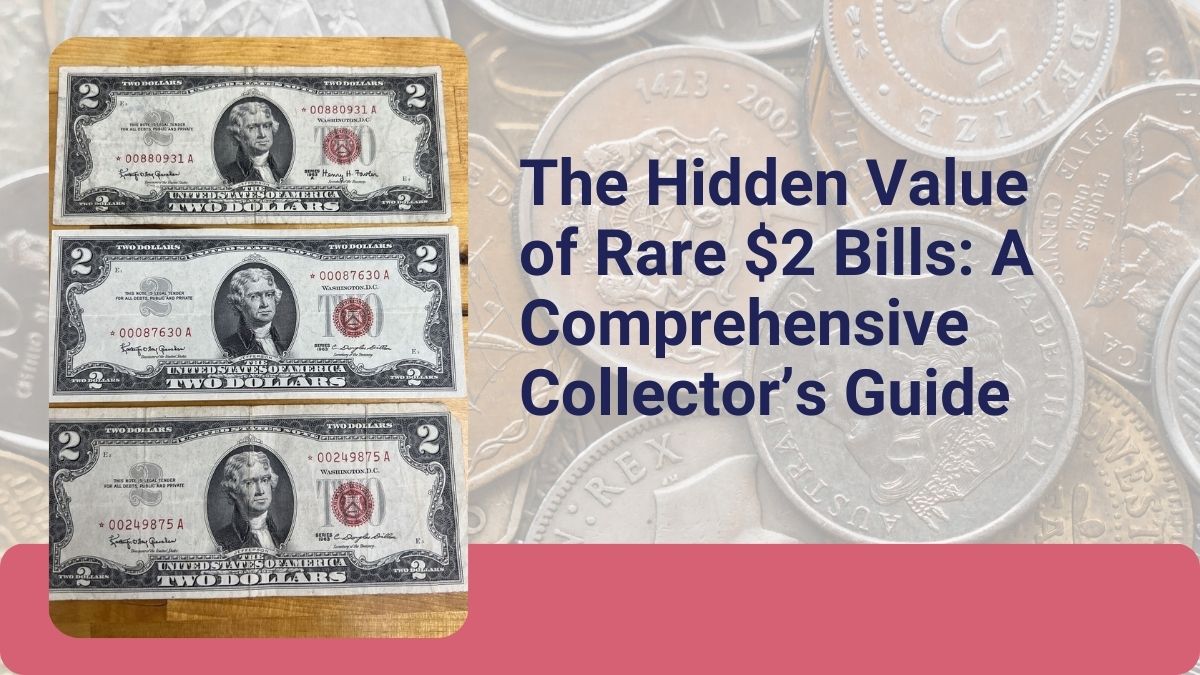 The Hidden Value of Rare $2 Bills: A Comprehensive Collector’s Guide