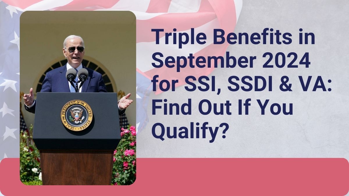 Triple Benefits in September 2024 for SSI, SSDI & VA: Find Out If You Qualify?