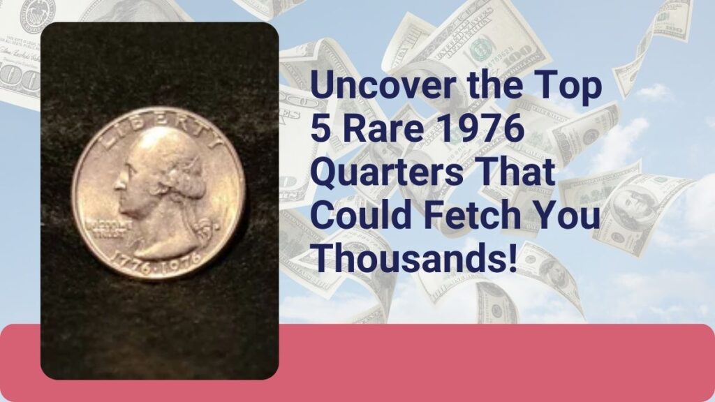 Uncover the Top 5 Rare 1976 Quarters That Could Fetch You Thousands!