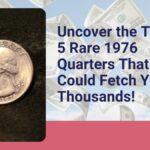 Uncover the Top 5 Rare 1976 Quarters That Could Fetch You Thousands!