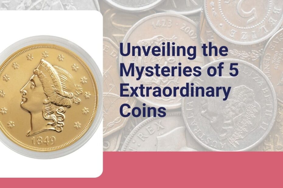 Unveiling the Mysteries of 5 Extraordinary Coins